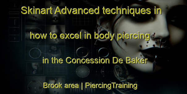 Skinart Advanced techniques in how to excel in body piercing in the Concession De Baker Brook area | PiercingTraining | PiercingClasses | SkinartTraining-Canada